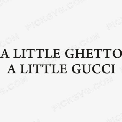 A Little Ghetto A Little Gucci Svg A Little Ghetto A Little Gucci Svg - Brands Logos SVG