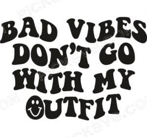 Bad Vibes Dont Go With My Outfit Smiley Face Svg - Miscellaneous SVG