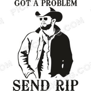 Got a Problem Send Rip Man