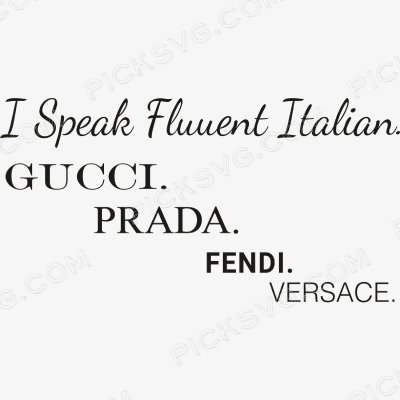 I Speak Fluent Italian Gucci Prada Fendi Versace Svg I Speak Fluent Italian Gucci Prada Fendi Versace Svg - Gucci Logos Svg