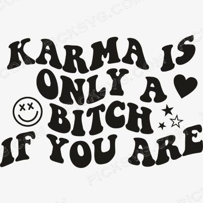Karma Is Only A Bitch If You Are Karma Is Only A Bitch If You Are Svg - Miscellaneous SVG