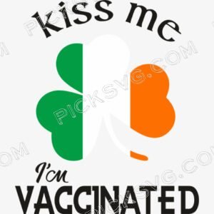 Kiss Me I m Vaccinated Irish Svg - Miscellaneous SVG