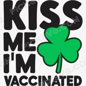 Kiss Me Im Clover Vaccinated Svg - Miscellaneous SVG