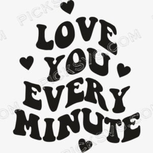 Love You Every Minute Svg - Miscellaneous SVG