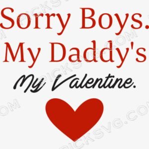 Sorry Boys My Daddy My Valentine