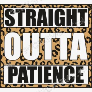 Straight Outta Patience Leopard Pattern
