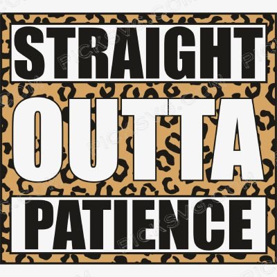 Straight Outta Patience Leopard Pattern Straight Outta Patience Leopard Pattern Svg - Miscellaneous SVG
