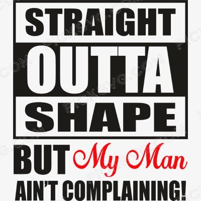 Straight Outta Shape But My Man Straight Outta Shape But My Man Svg - Miscellaneous SVG