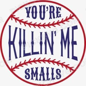 Youre Killin Me Smalls Ball