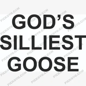God s Silliest Goose SVG PickSVG