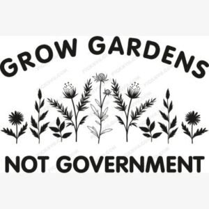 Grow Gardens Not Government SVG - Miscellaneous SVG