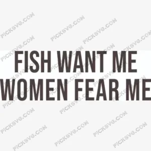 Fish Want Me Women Fear Me SVG