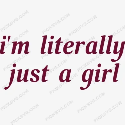 I m Literally Just A Girl PickSVG I m Literally Just A Girl SVG - Quotes SVG